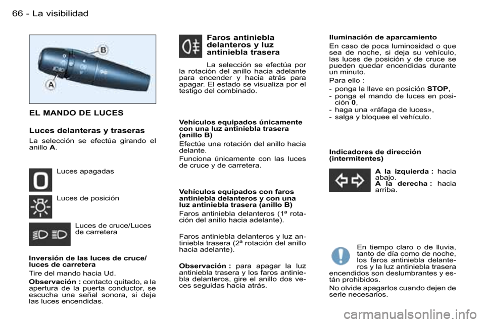 Peugeot Partner VP 2007  Manual del propietario (in Spanish) �6�6 �-
�I�n�d�i�c�a�d�o�r�e�s� �d�e� �d�i�r�e�c�c�i�ó�n�  
�(�i�n�t�e�r�m�i�t�e�n�t�e�s�)�A�  �l�a�  �i�z�q�u�i�e�r�d�a� �:�  �h�a�c�i�a� 
�a�b�a�j�o�. 
�A�  �l�a�  �d�e�r�e�c�h�a� �: �  �h�a�c�i�a�