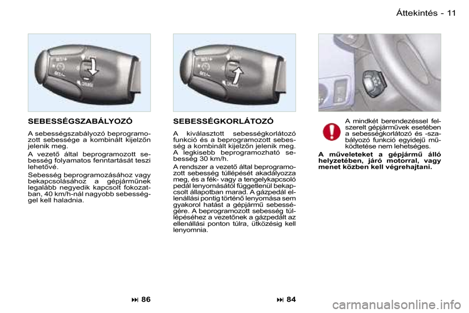 Peugeot Partner VP 2007  Kezelési útmutató (in Hungarian) �1�1�Á�t�t�e�k�i�n�t�é�s�-
�S�E�B�E�S�S�É�G�S�Z�A�B�Á�L�Y�O�Z�Ó
�A� �s�e�b�e�s�s�é�g�s�z�a�b�á�l�y�o�z�ó� �b�e�p�r�o�g�r�a�m�o�- 
�z�o�t�t�  �s�e�b�e�s�s�é�g�e�  �a�  �k�o�m�b�i�n�á�l�t�  �k