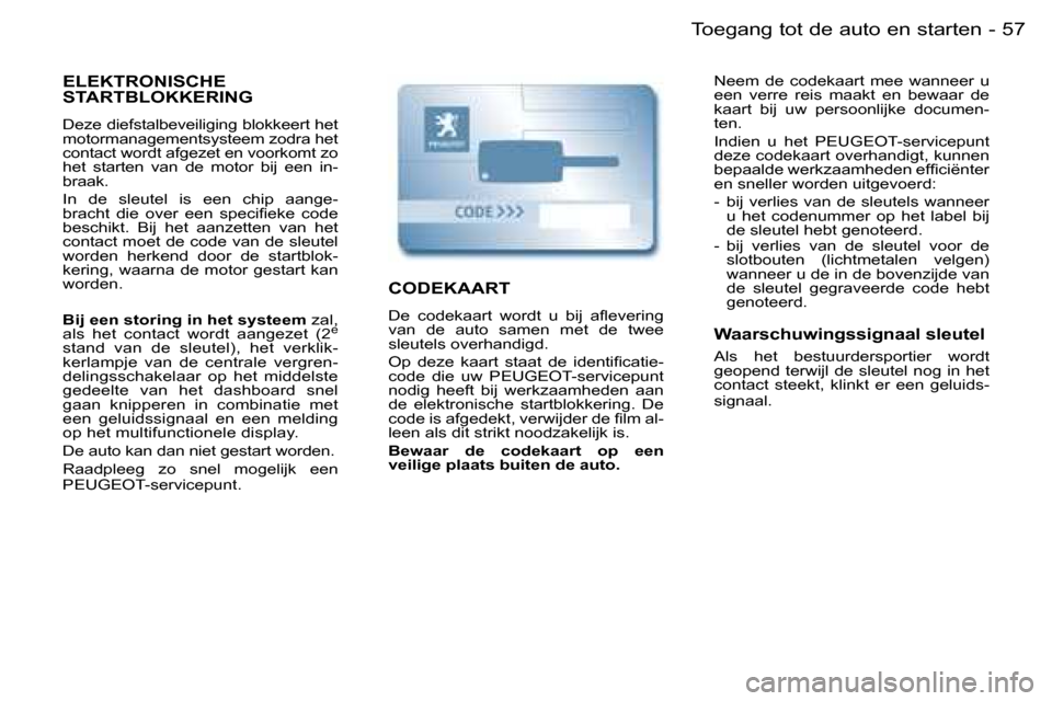 Peugeot Partner VP 2007  Handleiding (in Dutch) �5�7�T�o�e�g�a�n�g� �t�o�t� �d�e� �a�u�t�o� �e�n� �s�t�a�r�t�e�n�-
�E�L�E�K�T�R�O�N�I�S�C�H�E�  
�S�T�A�R�T�B�L�O�K�K�E�R�I�N�G
�D�e�z�e� �d�i�e�f�s�t�a�l�b�e�v�e�i�l�i�g�i�n�g� �b�l�o�k�k�e�e�r�t� �h