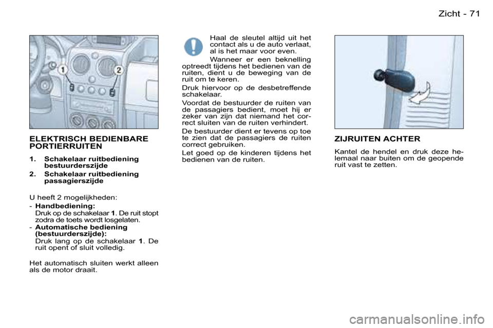 Peugeot Partner VP 2007  Handleiding (in Dutch) �7�1
�-
�E�L�E�K�T�R�I�S�C�H� �B�E�D�I�E�N�B�A�R�E� 
�P�O�R�T�I�E�R�R�U�I�T�E�N
�1�.�  �S�c�h�a�k�e�l�a�a�r� �r�u�i�t�b�e�d�i�e�n�i�n�g�  �b�e�s�t�u�u�r�d�e�r�s�z�i�j�d�e
�2�.�  �S�c�h�a�k�e�l�a�a�r� 