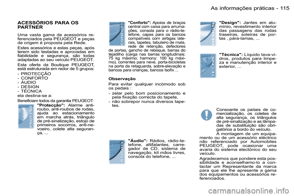 Peugeot Partner VP 2007  Manual do proprietário (in Portuguese) �1�1�5�A�s� �i�n�f�o�r�m�a�ç�õ�e�s� �p�r�á�t�i�c�a�s�-
�A�C�E�S�S�Ó�R�I�O�S� �P�A�R�A� �O�S�  
�P�A�R�T�N�E�R
�U�m�a�  �v�a�s�t�a�  �g�a�m�a�  �d�e�  �a�c�e�s�s�ó�r�i�o�s�  �r�e�- 
�f�e�r�e�n�c�i