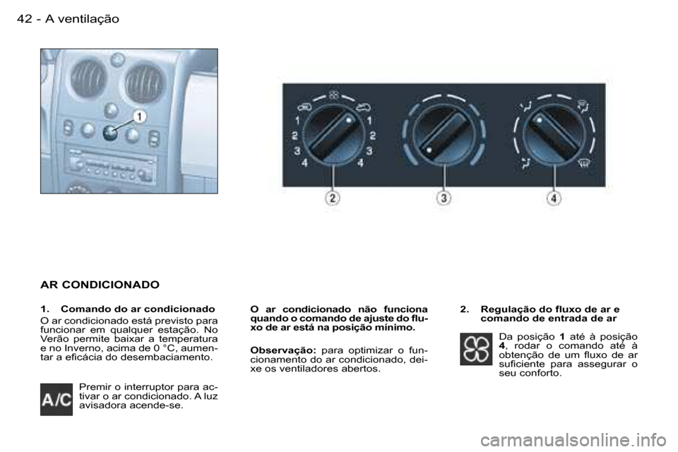 Peugeot Partner VP 2007  Manual do proprietário (in Portuguese) �A� �v�e�n�t�i�l�a�ç�ã�o�4�2 �-
�A�R� �C�O�N�D�I�C�I�O�N�A�D�O
�O�  �a�r�  �c�o�n�d�i�c�i�o�n�a�d�o�  �n�ã�o�  �f�u�n�c�i�o�n�a�  
�q�u�a�n�d�o� �o� �c�o�m�a�n�d�o� �d�e� �a�j�u�s�t�e� �d�o� �f�l�u