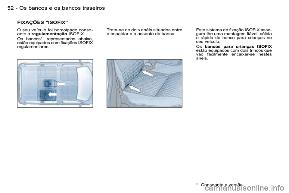 Peugeot Partner VP 2007  Manual do proprietário (in Portuguese) �O�s� �b�a�n�c�o�s� �e� �o�s� �b�a�n�c�o�s� �t�r�a�s�e�i�r�o�s�5�2 �-
�F�I�X�A�Ç�Õ�E�S� �"�I�S�O�F�I�X�"
�O�  �s�e�u�  �v�e�í�c�u�l�o�  �f�o�i�  �h�o�m�o�l�g�a�d�o�  �c�o�n�s�o�- 
�a�n�t�e� �a� �r�