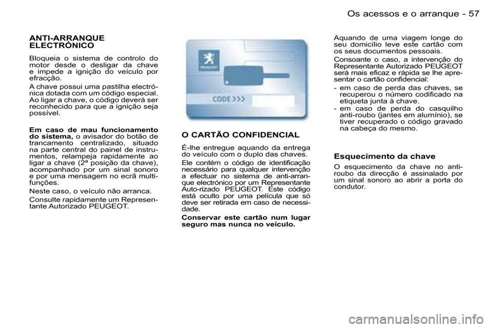 Peugeot Partner VP 2007  Manual do proprietário (in Portuguese) �5�7�O�s� �a�c�e�s�s�o�s� �e� �o� �a�r�r�a�n�q�u�e�-
�A�N�T�I�-�A�R�R�A�N�Q�U�E�  
�E�L�E�C�T�R�Ó�N�I�C�O
�B�l�o�q�u�e�i�a�  �o�  �s�i�s�t�e�m�a�  �d�e�  �c�o�n�t�r�o�l�o�  �d�o�  
�m�o�t�o�r�  �d�e�