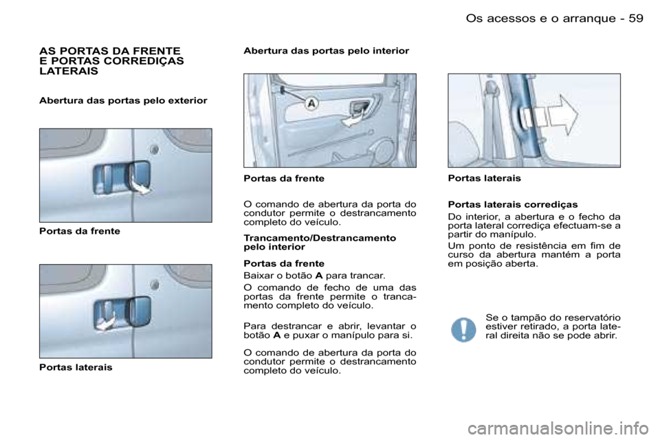 Peugeot Partner VP 2007  Manual do proprietário (in Portuguese) �5�9�O�s� �a�c�e�s�s�o�s� �e� �o� �a�r�r�a�n�q�u�e�-
�A�S� �P�O�R�T�A�S� �D�A� �F�R�E�N�T�E�  
�E� �P�O�R�T�A�S� �C�O�R�R�E�D�I�Ç�A�S� 
�L�A�T�E�R�A�I�S� 
�P�o�r�t�a�s� �d�a� �f�r�e�n�t�e 
�P�o�r�t�a