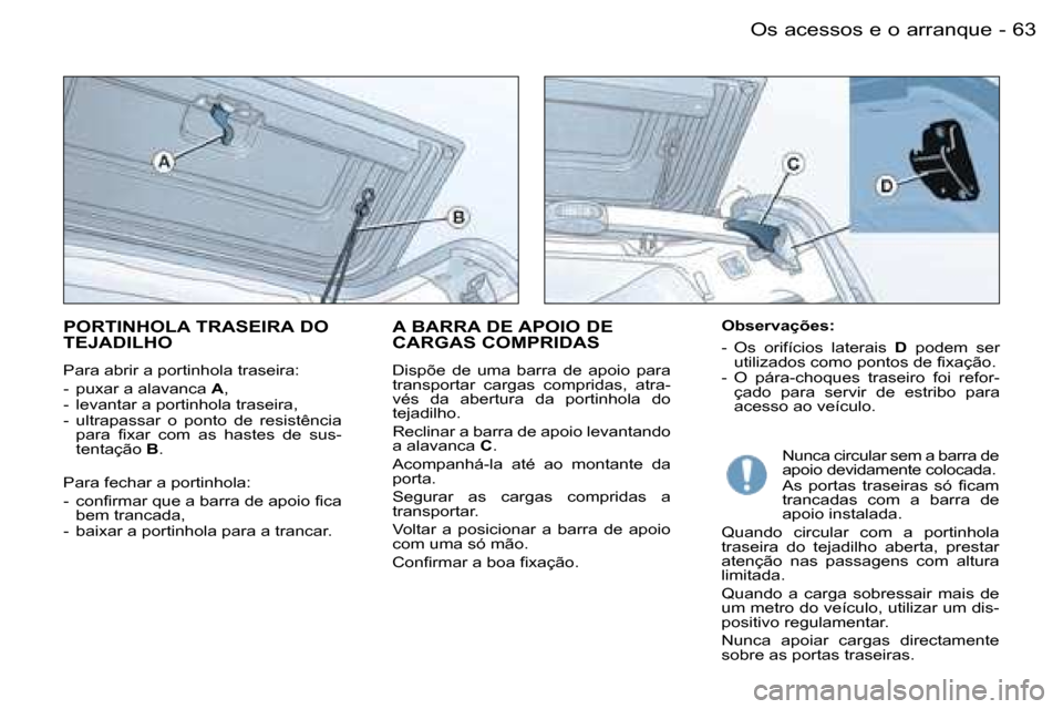 Peugeot Partner VP 2007  Manual do proprietário (in Portuguese) �6�3�O�s� �a�c�e�s�s�o�s� �e� �o� �a�r�r�a�n�q�u�e�-
�P�O�R�T�I�N�H�O�L�A� �T�R�A�S�E�I�R�A� �D�O�  
�T�E�J�A�D�I�L�H�O
�P�a�r�a� �a�b�r�i�r� �a� �p�o�r�t�i�n�h�o�l�a� �t�r�a�s�e�i�r�a�:�  
�-�  �p�u�