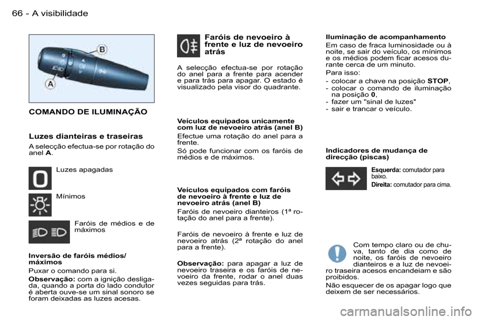 Peugeot Partner VP 2007  Manual do proprietário (in Portuguese) �6�6 �-
�I�n�d�i�c�a�d�o�r�e�s� �d�e� �m�u�d�a�n�ç�a� �d�e�  
�d�i�r�e�c�ç�ã�o� �(�p�i�s�c�a�s�)
�E�s�q�u�e�r�d�a�:� �c�o�m�u�t�a�d�o�r� �p�a�r�a� 
�b�a�i�x�o�. 
�D�i�r�e�i�t�a�:�  �c�o�m�u�t�a�d�o