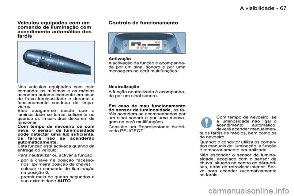 Peugeot Partner VP 2007  Manual do proprietário (in Portuguese) �6�7�A� �v�i�s�i�b�i�l�i�d�a�d�e�-
�V�e�í�c�u�l�o�s� �e�q�u�i�p�a�d�o�s� �c�o�m� �u�m�  
�c�o�m�a�n�d�o� �d�e� �i�l�u�m�i�n�a�ç�ã�o� �c�o�m� 
�a�c�e�n�d�i�m�e�n�t�o� �a�u�t�o�m�á�t�i�c�o� �d�o�s� 