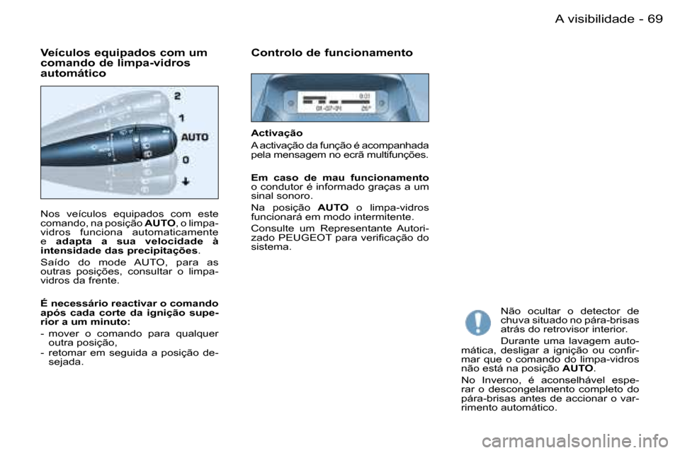 Peugeot Partner VP 2007  Manual do proprietário (in Portuguese) �6�9
�-
�N�o�s�  �v�e�í�c�u�l�o�s�  �e�q�u�i�p�a�d�o�s�  �c�o�m�  �e�s�t�e�  
�c�o�m�a�n�d�o�,� �n�a� �p�o�s�i�ç�ã�o�  �A�U�T�O�,� �o� �l�i�m�p�a�-
�v�i�d�r�o�s�  �f�u�n�c�i�o�n�a�  �a�u�t�o�m�a�t�