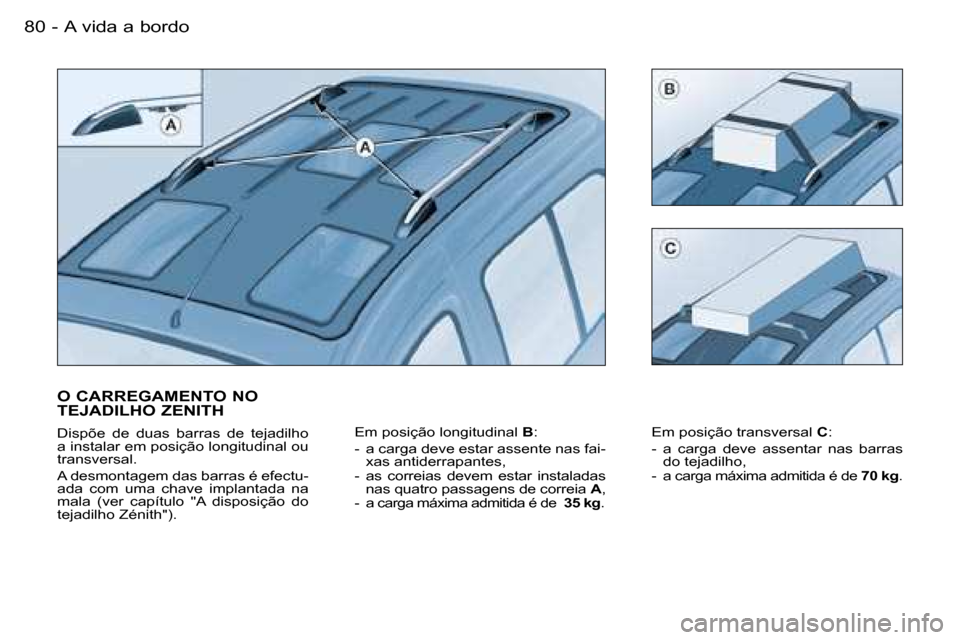 Peugeot Partner VP 2007  Manual do proprietário (in Portuguese) �A� �v�i�d�a� �a� �b�o�r�d�o�8�0 �-
�O� �C�A�R�R�E�G�A�M�E�N�T�O� �N�O�  
�T�E�J�A�D�I�L�H�O� �Z�E�N�I�T�H
�D�i�s�p�õ�e�  �d�e�  �d�u�a�s�  �b�a�r�r�a�s�  �d�e�  �t�e�j�a�d�i�l�h�o�  
�a� �i�n�s�t�a�