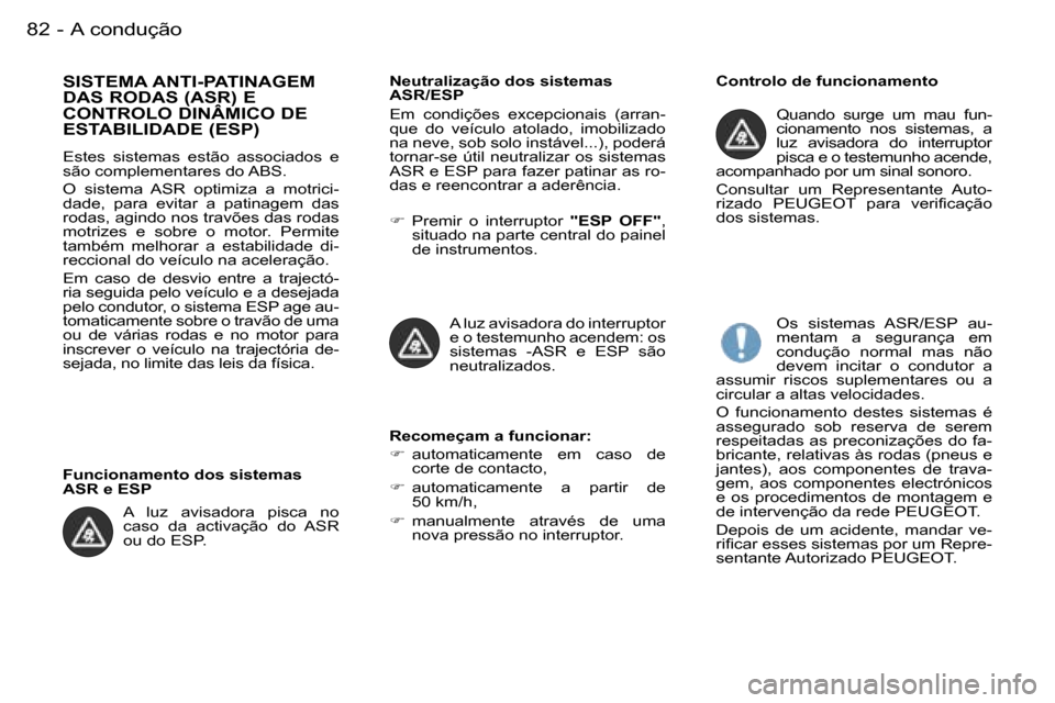 Peugeot Partner VP 2007  Manual do proprietário (in Portuguese) �A� �c�o�n�d�u�ç�ã�o�8�2 �-
�S�I�S�T�E�M�A� �A�N�T�I�-�P�A�T�I�N�A�G�E�M�  
�D�A�S� �R�O�D�A�S� �(�A�S�R�)� �E� 
�C�O�N�T�R�O�L�O� �D�I�N�Â�M�I�C�O� �D�E� 
�E�S�T�A�B�I�L�I�D�A�D�E� �(�E�S�P�)� 
�E