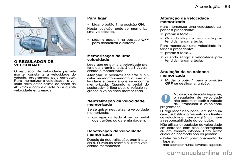 Peugeot Partner VP 2007  Manual do proprietário (in Portuguese) �8�3�A� �c�o�n�d�u�ç�ã�o�-
�O� �R�E�G�U�L�A�D�O�R� �D�E�  
�V�E�L�O�C�I�D�A�D�E
�O�  �r�e�g�u�l�a�d�o�r�  �d�e�  �v�e�l�o�c�i�d�a�d�e�  �p�e�r�m�i�t�e�  
�m�a�n�t�e�r�  �c�o�n�s�t�a�n�t�e�  �a�  �v�