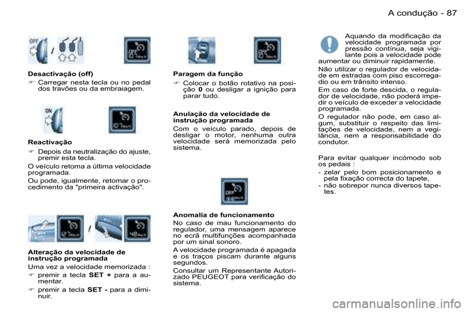 Peugeot Partner VP 2007  Manual do proprietário (in Portuguese) �8�7�A� �c�o�n�d�u�ç�ã�o�-
�A�q�u�a�n�d�o�  �d�a�  �m�o�d�i�f�i�c�a�ç�ã�o�  �d�a�  
�v�e�l�o�c�i�d�a�d�e�  �p�r�o�g�r�a�m�a�d�a�  �p�o�r� 
�p�r�e�s�s�ã�o�  �c�o�n�t�í�n�u�a�,�  �s�e�j�a�  �v�i�g