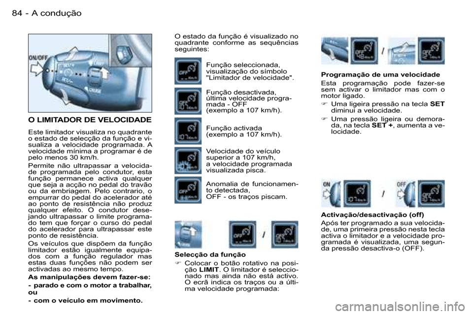 Peugeot Partner VP 2007  Manual do proprietário (in Portuguese) �A� �c�o�n�d�u�ç�ã�o�8�4 �-
�O� �L�I�M�I�T�A�D�O�R� �D�E� �V�E�L�O�C�I�D�A�D�E
�E�s�t�e� �l�i�m�i�t�a�d�o�r� �v�i�s�u�a�l�i�z�a� �n�o� �q�u�a�d�r�a�n�t�e�  
�o� �e�s�t�a�d�o� �d�e� �s�e�l�e�c�ç�ã�