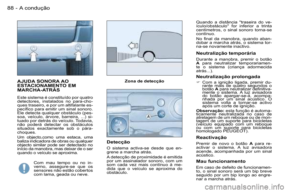 Peugeot Partner VP 2007  Manual do proprietário (in Portuguese) �A� �c�o�n�d�u�ç�ã�o�8�8 �-
�A�J�U�D�A� �S�O�N�O�R�A� �A�O�  
�E�S�T�A�C�I�O�N�A�M�E�N�T�O� �E�M� 
�M�A�R�C�H�A�-�A�T�R�Á�S
�E�s�t�e� �s�i�s�t�e�m�a� �é� �c�o�n�s�t�i�t�u�í�d�o� �p�o�r� �q�u�a�t�