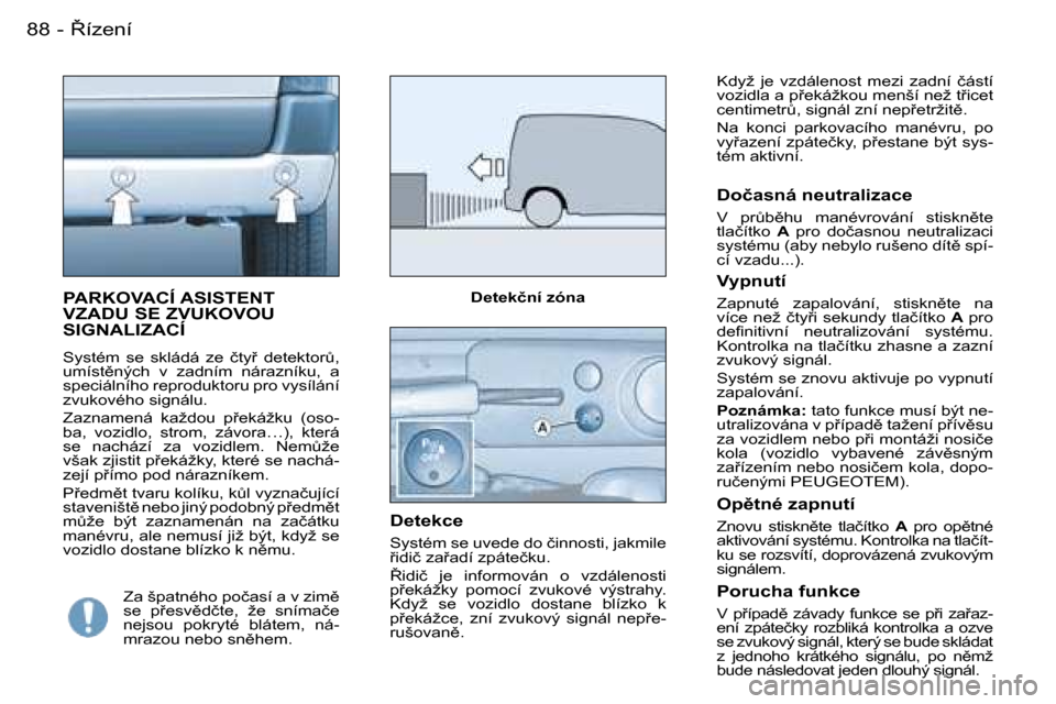 Peugeot Partner VP 2007  Návod k obsluze (in Czech) �8�8 �-
�P�A�R�K�O�V�A�C�Í� �A�S�I�S�T�E�N�T�  
�V�Z�A�D�U� �S�E� �Z�V�U�K�O�V�O�U� 
�S�I�G�N�A�L�I�Z�A�C�Í
�S�y�s�t�é�m�  �s�e�  �s�k�l�á�d�á�  �z�e�  �č�t�y9�  �d�e�t�e�k�t�o�rA�,�  
�u�m�í