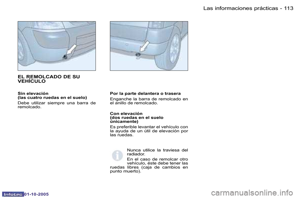 Peugeot Partner VP 2005.5  Manual del propietario (in Spanish) �L�a�s� �i�n�f�o�r�m�a�c�i�o�n�e�s� �p�r�á�c�t�i�c�a�s�1�1�2 �-
�0�1�-�1�0�-�2�0�0�5
�1�1�3�L�a�s� �i�n�f�o�r�m�a�c�i�o�n�e�s� �p�r�á�c�t�i�c�a�s�-
�0�1�-�1�0�-�2�0�0�5
�S�i�n� �e�l�e�v�a�c�i�ó�n� 