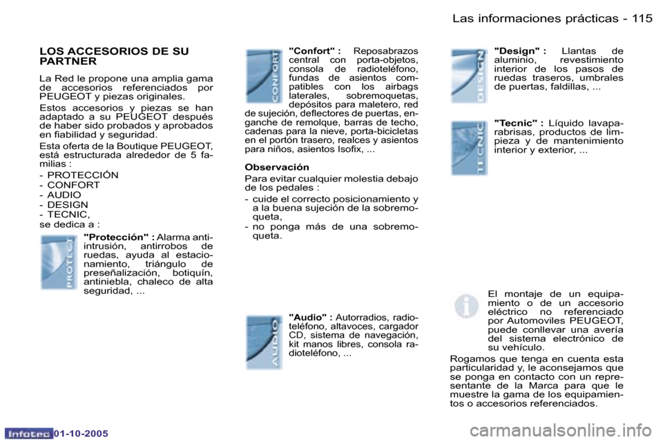 Peugeot Partner VP 2005.5  Manual del propietario (in Spanish) �L�a�s� �i�n�f�o�r�m�a�c�i�o�n�e�s� �p�r�á�c�t�i�c�a�s�1�1�4 �-
�0�1�-�1�0�-�2�0�0�5
�1�1�5�L�a�s� �i�n�f�o�r�m�a�c�i�o�n�e�s� �p�r�á�c�t�i�c�a�s�-
�0�1�-�1�0�-�2�0�0�5
�L�O�S� �A�C�C�E�S�O�R�I�O�S�