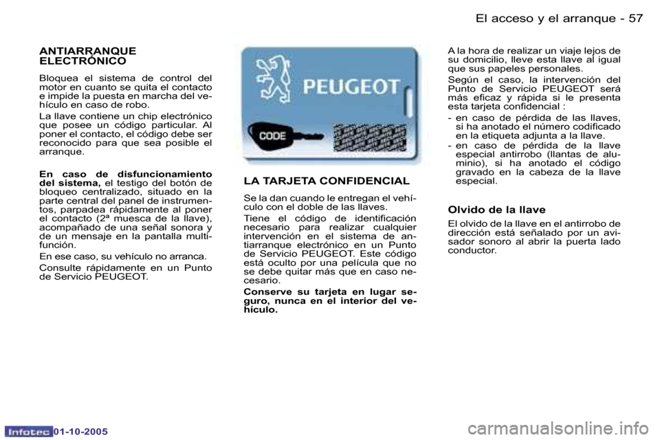 Peugeot Partner VP 2005.5  Manual del propietario (in Spanish) �E�l� �a�c�c�e�s�o� �y� �e�l� �a�r�r�a�n�q�u�e�5�6 �-
�0�1�-�1�0�-�2�0�0�5
�5�7�E�l� �a�c�c�e�s�o� �y� �e�l� �a�r�r�a�n�q�u�e�-
�0�1�-�1�0�-�2�0�0�5
�A�N�T�I�A�R�R�A�N�Q�U�E�  
�E�L�E�C�T�R�Ó�N�I�C�O