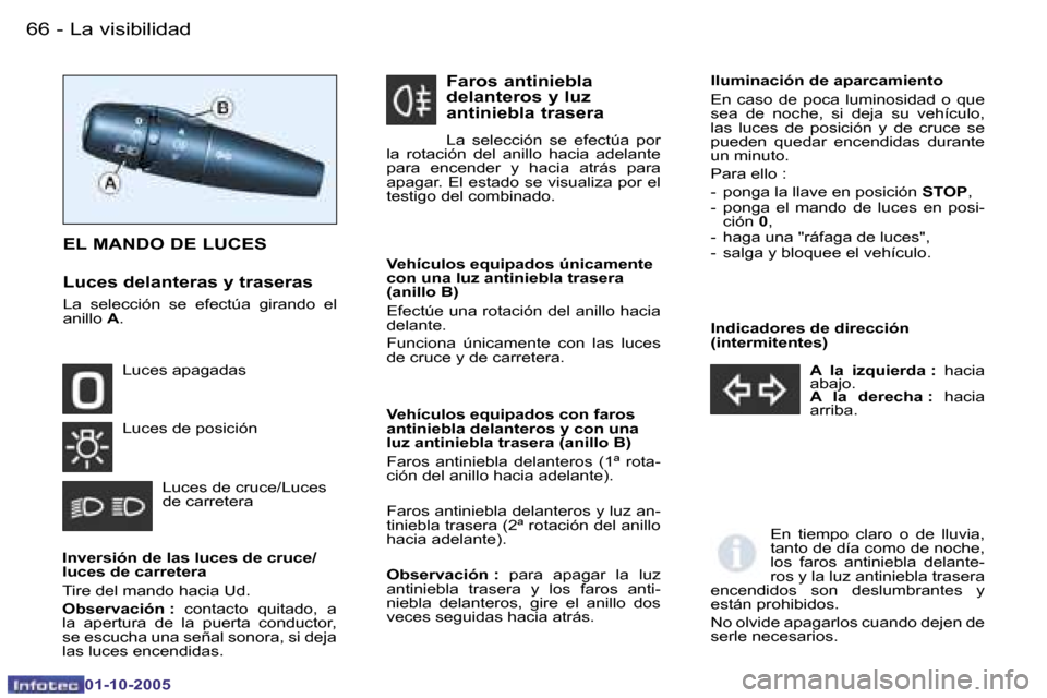 Peugeot Partner VP 2005.5  Manual del propietario (in Spanish) �L�a� �v�i�s�i�b�i�l�i�d�a�d�6�6 �-
�0�1�-�1�0�-�2�0�0�5
�6�7�L�a� �v�i�s�i�b�i�l�i�d�a�d�-
�0�1�-�1�0�-�2�0�0�5
�I�n�d�i�c�a�d�o�r�e�s� �d�e� �d�i�r�e�c�c�i�ó�n�  
�(�i�n�t�e�r�m�i�t�e�n�t�e�s�)�A� 
