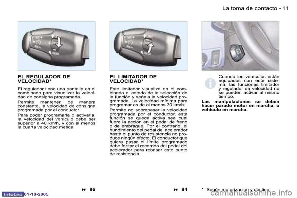 Peugeot Partner VP 2005.5  Manual del propietario (in Spanish) �L�a� �t�o�m�a� �d�e� �c�o�n�t�a�c�t�o�1�0 �-
�0�1�-�1�0�-�2�0�0�5
�1�1�L�a� �t�o�m�a� �d�e� �c�o�n�t�a�c�t�o�-
�0�1�-�1�0�-�2�0�0�5
�E�L� �R�E�G�U�L�A�D�O�R� �D�E�  
�V�E�L�O�C�I�D�A�D�*
�E�l� �r�e�g