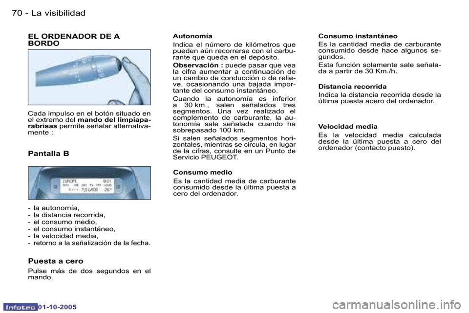 Peugeot Partner VP 2005.5  Manual del propietario (in Spanish) �L�a� �v�i�s�i�b�i�l�i�d�a�d�7�0 �-
�0�1�-�1�0�-�2�0�0�5
�7�1�L�a� �v�i�s�i�b�i�l�i�d�a�d�-
�0�1�-�1�0�-�2�0�0�5
�E�L� �O�R�D�E�N�A�D�O�R� �D�E� �A�  
�B�O�R�D�O
�C�a�d�a� �i�m�p�u�l�s�o� �e�n� �e�l� 