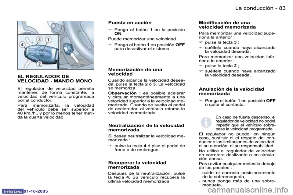 Peugeot Partner VP 2005.5  Manual del propietario (in Spanish) �L�a� �c�o�n�d�u�c�c�i�ó�n�8�2 �-
�0�1�-�1�0�-�2�0�0�5
�8�3�L�a� �c�o�n�d�u�c�c�i�ó�n�-
�0�1�-�1�0�-�2�0�0�5
�E�L� �R�E�G�U�L�A�D�O�R� �D�E�  
�V�E�L�O�C�I�D�A�D� �-� �M�A�N�D�O� �M�O�N�O
�E�l�  �r�