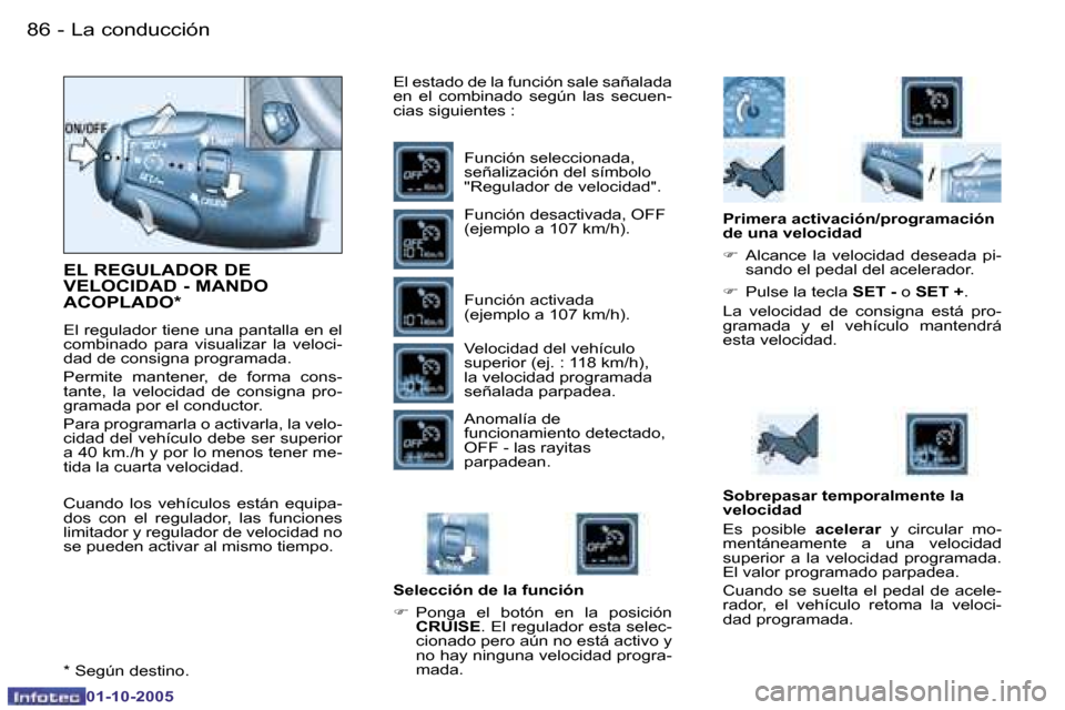 Peugeot Partner VP 2005.5  Manual del propietario (in Spanish) �L�a� �c�o�n�d�u�c�c�i�ó�n
�8�6 �-
�0�1�-�1�0�-�2�0�0�5
�8�7
�L�a� �c�o�n�d�u�c�c�i�ó�n
�-
�0�1�-�1�0�-�2�0�0�5
�E�L� �R�E�G�U�L�A�D�O�R� �D�E�  
�V�E�L�O�C�I�D�A�D� �-� �M�A�N�D�O� 
�A�C�O�P�L�A�D�