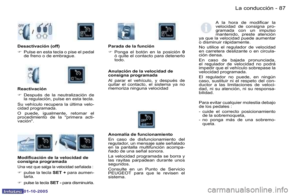 Peugeot Partner VP 2005.5  Manual del propietario (in Spanish) �L�a� �c�o�n�d�u�c�c�i�ó�n�8�6 �-
�0�1�-�1�0�-�2�0�0�5
�8�7�L�a� �c�o�n�d�u�c�c�i�ó�n�-
�0�1�-�1�0�-�2�0�0�5
�A�  �l�a�  �h�o�r�a�  �d�e�  �m�o�d�i�i�c�a�r�  �l�a�  
�v�e�l�o�c�i�d�a�d�  �d�e�  �c�o