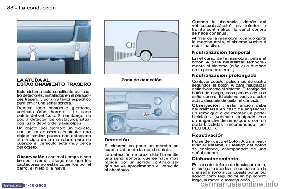 Peugeot Partner VP 2005.5  Manual del propietario (in Spanish) �L�a� �c�o�n�d�u�c�c�i�ó�n�8�8 �-
�0�1�-�1�0�-�2�0�0�5
�8�9�L�a� �c�o�n�d�u�c�c�i�ó�n�-
�0�1�-�1�0�-�2�0�0�5
�L�A� �A�Y�U�D�A� �A�L�  
�E�S�T�A�C�I�O�N�A�M�I�E�N�T�O� �T�R�A�S�E�R�O
�E�s�t�e�  �s�i�