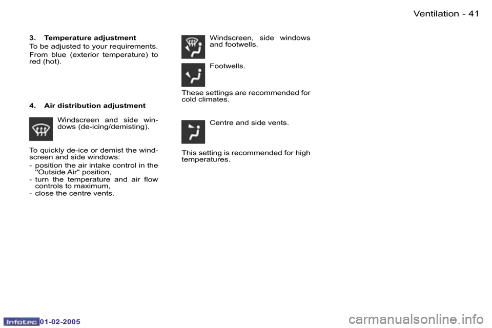 Peugeot Partner VP 2005  Owners Manual �4�0 �-
�0�1�-�0�2�-�2�0�0�5
�4�1
�-
�0�1�-�0�2�-�2�0�0�5
�T�o� �q�u�i�c�k�l�y� �d�e�-�i�c�e� �o�r� �d�e�m�i�s�t� �t�h�e� �w�i�n�d�- 
�s�c�r�e�e�n� �a�n�d� �s�i�d�e� �w�i�n�d�o�w�s�: 
�-�  �p�o�s�i�t�