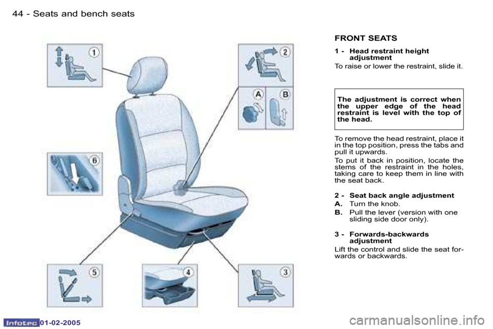 Peugeot Partner VP 2005  Owners Manual �4�4 �-
�0�1�-�0�2�-�2�0�0�5
�4�5
�-
�0�1�-�0�2�-�2�0�0�5
�F�R�O�N�T� �S�E�A�T�S
�1� �-�  �H�e�a�d� �r�e�s�t�r�a�i�n�t� �h�e�i�g�h�t� 
�a�d�j�u�s�t�m�e�n�t
�T�o� �r�a�i�s�e� �o�r� �l�o�w�e�r� �t�h�e� 
