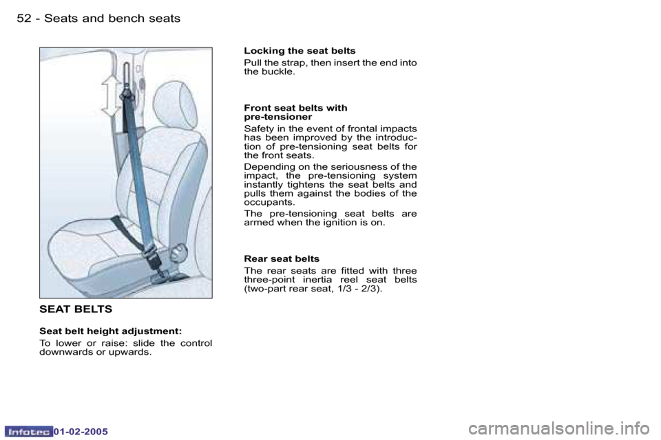 Peugeot Partner VP 2005  Owners Manual �5�2 �-
�0�1�-�0�2�-�2�0�0�5
�5�3
�-
�0�1�-�0�2�-�2�0�0�5
�S�E�A�T� �B�E�L�T�S
�S�e�a�t� �b�e�l�t� �h�e�i�g�h�t� �a�d�j�u�s�t�m�e�n�t�: 
�T�o�  �l�o�w�e�r�  �o�r�  �r�a�i�s�e�:�  �s�l�i�d�e�  �t�h�e� 