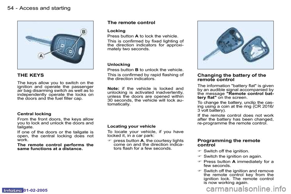 Peugeot Partner VP 2005  Owners Manual �5�4 �-
�0�1�-�0�2�-�2�0�0�5
�5�5
�-
�0�1�-�0�2�-�2�0�0�5
�T�H�E� �K�E�Y�S
�T�h�e�  �k�e�y�s�  �a�l�l�o�w�  �y�o�u�  �t�o�  �s�w�i�t�c�h�  �o�n�  �t�h�e�  
�i�g�n�i�t�i�o�n�  �a�n�d�  �o�p�e�r�a�t�e� 