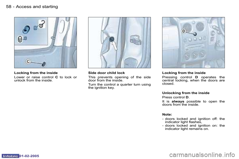 Peugeot Partner VP 2005  Owners Manual �5�8 �-
�0�1�-�0�2�-�2�0�0�5
�5�9
�-
�0�1�-�0�2�-�2�0�0�5
�L�o�c�k�i�n�g� �f�r�o�m� �t�h�e� �i�n�s�i�d�e 
�L�o�w�e�r�  �o�r�  �r�a�i�s�e�  �c�o�n�t�r�o�l�  �C�  �t�o�  �l�o�c�k�  �o�r� 
�u�n�l�o�c�k� 