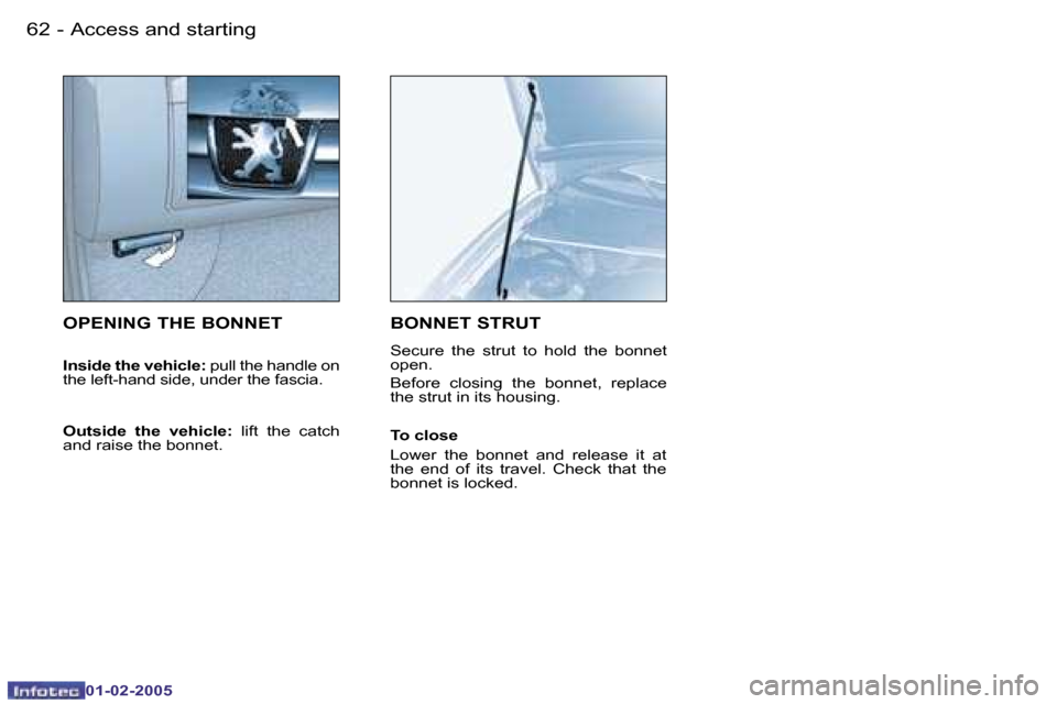 Peugeot Partner VP 2005  Owners Manual �6�2 �-
�0�1�-�0�2�-�2�0�0�5
�6�3
�-
�0�1�-�0�2�-�2�0�0�5
�O�P�E�N�I�N�G� �T�H�E� �B�O�N�N�E�T
�I�n�s�i�d�e� �t�h�e� �v�e�h�i�c�l�e�: � �p�u�l�l� �t�h�e� �h�a�n�d�l�e� �o�n� 
�t�h�e� �l�e�f�t�-�h�a�n�