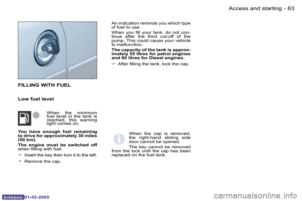Peugeot Partner VP 2005  Owners Manual �6�2 �-
�0�1�-�0�2�-�2�0�0�5
�6�3
�-
�0�1�-�0�2�-�2�0�0�5
�F�I�L�L�I�N�G� �W�I�T�H� �F�U�E�L
�L�o�w� �f�u�e�l� �l�e�v�e�l
�A�n� �i�n�d�i�c�a�t�i�o�n� �r�e�m�i�n�d�s� �y�o�u� �w�h�i�c�h� �t�y�p�e�  
�o