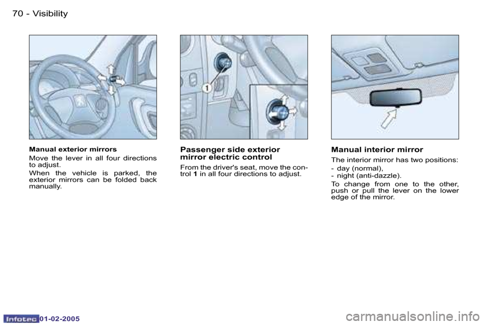 Peugeot Partner VP 2005  Owners Manual �7�0 �-
�0�1�-�0�2�-�2�0�0�5
�M�a�n�u�a�l� �e�x�t�e�r�i�o�r� �m�i�r�r�o�r�s� 
�M�o�v�e�  �t�h�e�  �l�e�v�e�r�  �i�n�  �a�l�l�  �f�o�u�r�  �d�i�r�e�c�t�i�o�n�s�  
�t�o� �a�d�j�u�s�t�. 
�W�h�e�n�  �t�h�