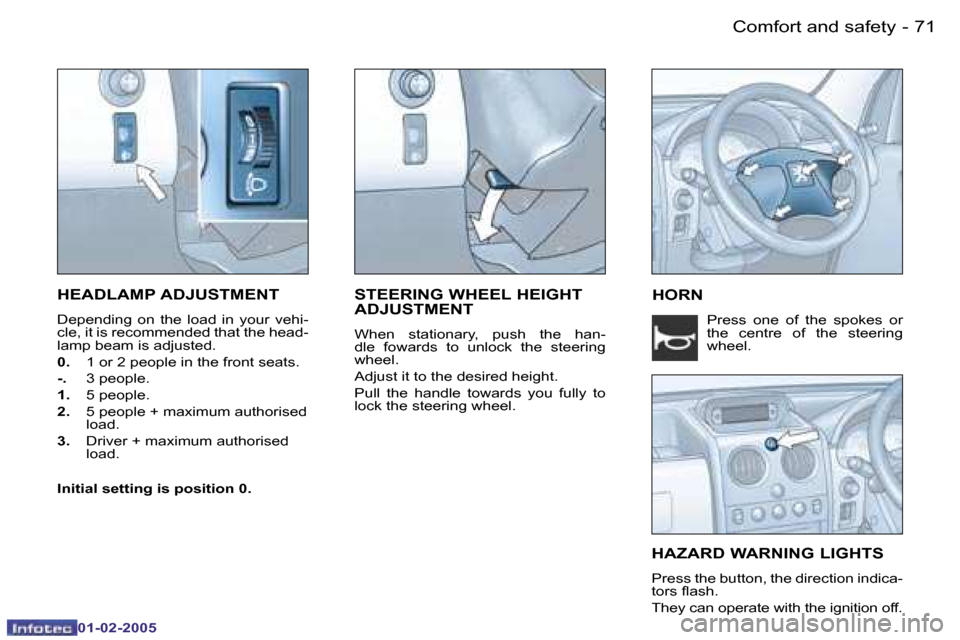 Peugeot Partner VP 2005  Owners Manual �7�1
�-
�0�1�-�0�2�-�2�0�0�5
�H�E�A�D�L�A�M�P� �A�D�J�U�S�T�M�E�N�T
�D�e�p�e�n�d�i�n�g�  �o�n�  �t�h�e�  �l�o�a�d�  �i�n�  �y�o�u�r�  �v�e�h�i�- 
�c�l�e�,� �i�t� �i�s� �r�e�c�o�m�m�e�n�d�e�d� �t�h�a�t