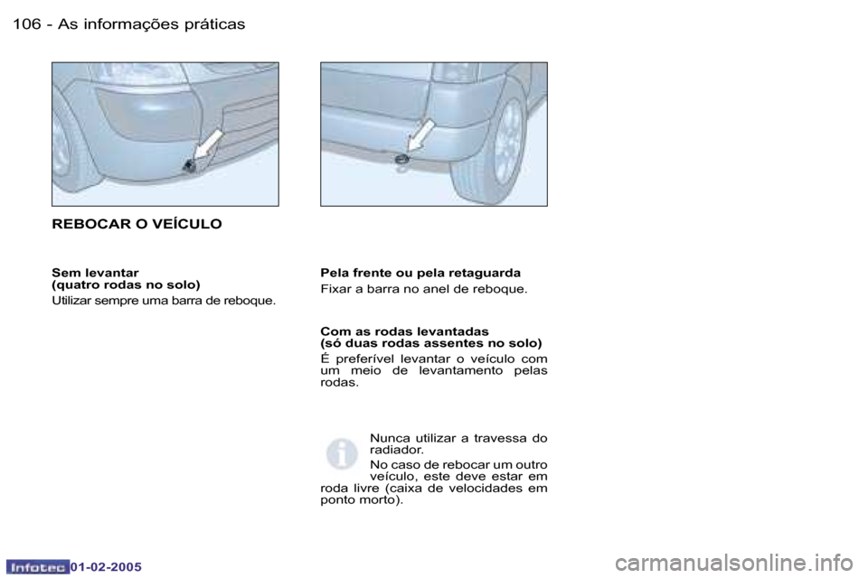 Peugeot Partner VP 2005  Manual do proprietário (in Portuguese) �A�s� �i�n�f�o�r�m�a�ç�õ�e�s� �p�r�á�t�i�c�a�s�1�0�6 �-
�0�1�-�0�2�-�2�0�0�5
�1�0�7�A�s� �i�n�f�o�r�m�a�ç�õ�e�s� �p�r�á�t�i�c�a�s�-
�0�1�-�0�2�-�2�0�0�5
�S�e�m� �l�e�v�a�n�t�a�r�  
�(�q�u�a�t�r�