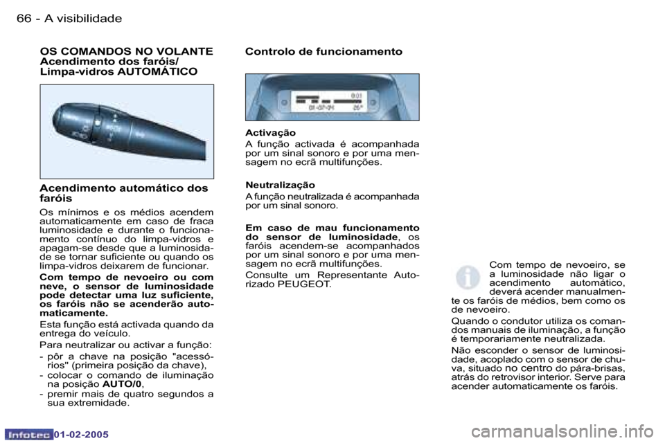 Peugeot Partner VP 2005  Manual do proprietário (in Portuguese) �A� �v�i�s�i�b�i�l�i�d�a�d�e�6�6 �-
�0�1�-�0�2�-�2�0�0�5
�6�7�A� �v�i�s�i�b�i�l�i�d�a�d�e�-
�0�1�-�0�2�-�2�0�0�5
�O�S� �C�O�M�A�N�D�O�S� �N�O� �V�O�L�A�N�T�E�  
�A�c�e�n�d�i�m�e�n�t�o� �d�o�s� �f�a�r�