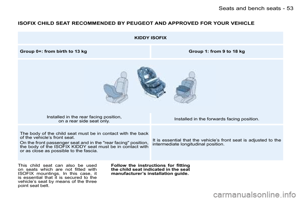 Peugeot Partner VP Dag 2007  Owners Manual �5�3�S�e�a�t�s� �a�n�d� �b�e�n�c�h� �s�e�a�t�s�-
�I�S�O�F�I�X� �C�H�I�L�D� �S�E�A�T� �R�E�C�O�M�M�E�N�D�E�D� �B�Y� �P�E�U�G�E�O�T� �A�N�D� �A�P�P�R�O�V�E�D� �F�O�R� �Y�O�U�R� �V�E�H�I�C�L�E
�K�I�D�D�Y