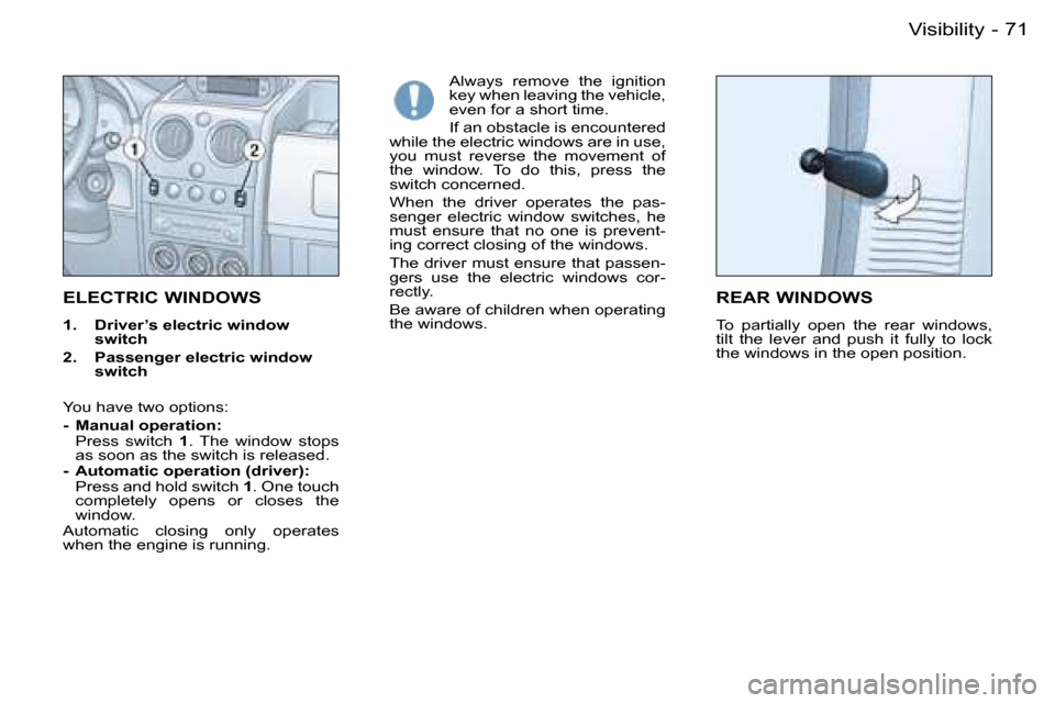 Peugeot Partner VP Dag 2007  Owners Manual �7�1
�-
�E�L�E�C�T�R�I�C� �W�I�N�D�O�W�S
�1�.�  �D�r�i�v�e�r�’�s� �e�l�e�c�t�r�i�c� �w�i�n�d�o�w� 
�s�w�i�t�c�h
�2�.�  �P�a�s�s�e�n�g�e�r� �e�l�e�c�t�r�i�c� �w�i�n�d�o�w�  �s�w�i�t�c�h
�Y�o�u� �h�a�