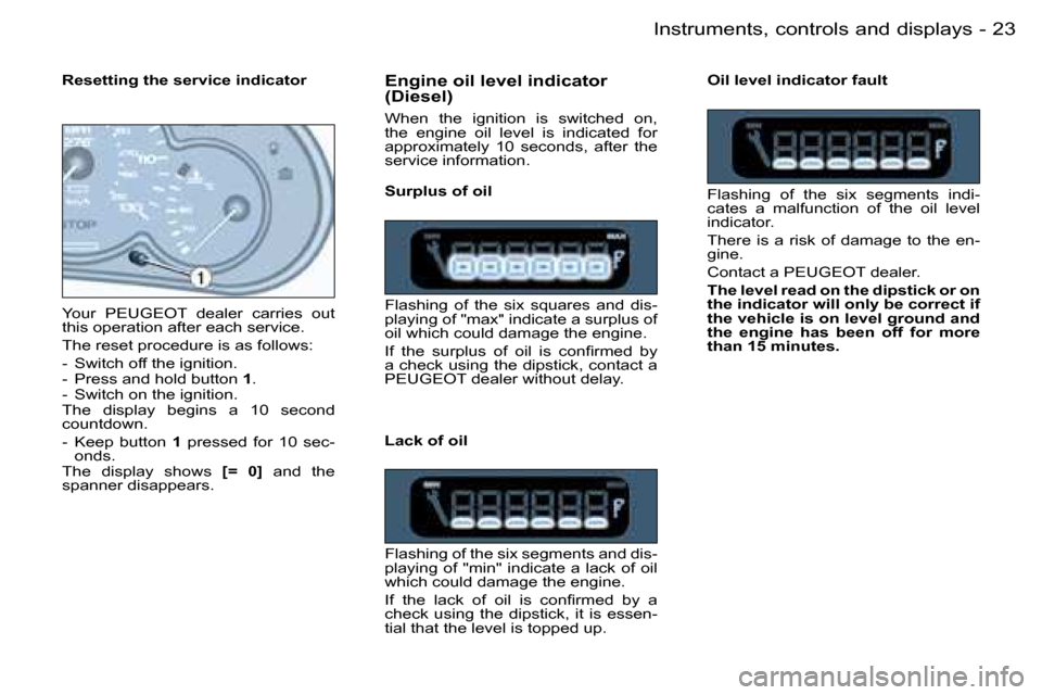 Peugeot Partner VU 2007  Owners Manual �2�3�I�n�s�t�r�u�m�e�n�t�s�,� �c�o�n�t�r�o�l�s� �a�n�d� �d�i�s�p�l�a�y�s�-
�E�n�g�i�n�e� �o�i�l� �l�e�v�e�l� �i�n�d�i�c�a�t�o�r�  
�(�D�i�e�s�e�l�)
�W�h�e�n�  �t�h�e�  �i�g�n�i�t�i�o�n�  �i�s�  �s�w�i