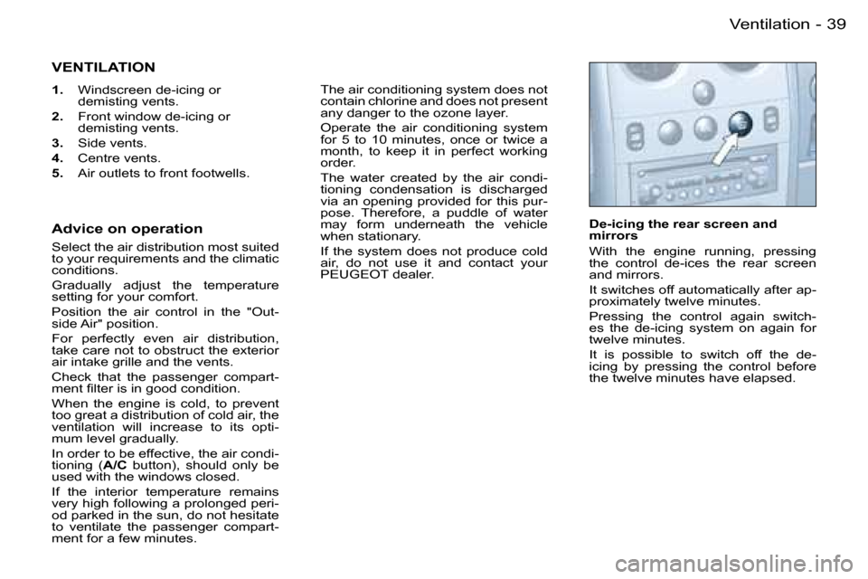Peugeot Partner VU 2007  Owners Manual �3�9
�-�V�e�n�t�i�l�a�t�i�o�n
�V�E�N�T�I�L�A�T�I�O�N
�1�. �  �W�i�n�d�s�c�r�e�e�n� �d�e�-�i�c�i�n�g� �o�r� � 
�d�e�m�i�s�t�i�n�g� �v�e�n�t�s�.
�2�. �  �F�r�o�n�t� �w�i�n�d�o�w� �d�e�-�i�c�i�n�g� �o�r�