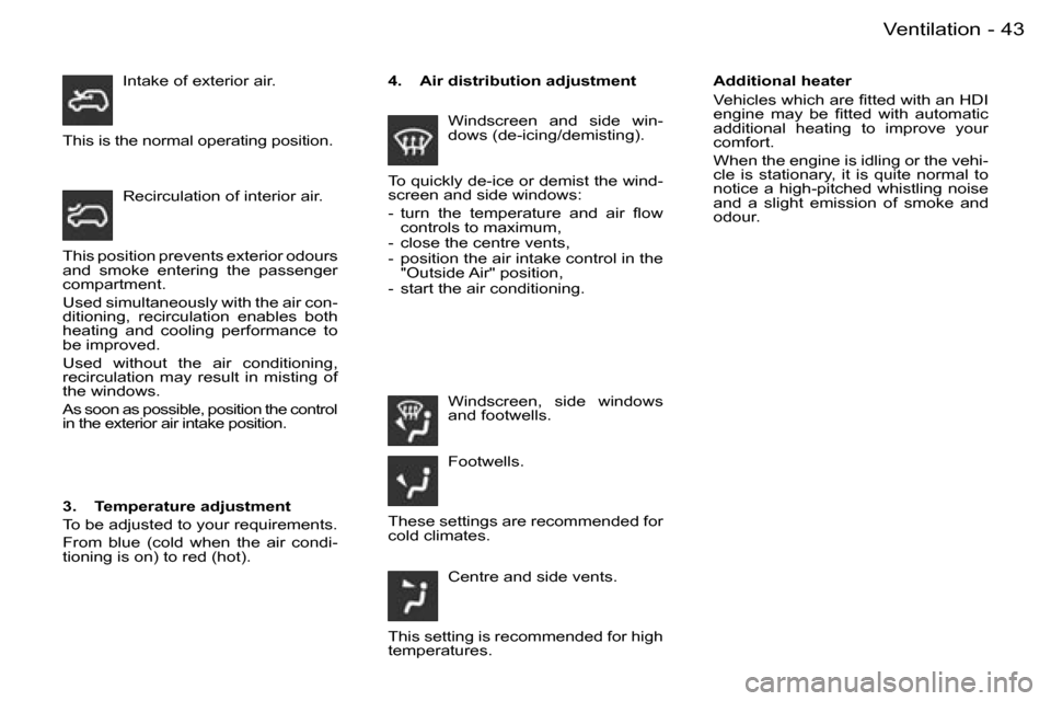 Peugeot Partner VU 2007  Owners Manual �4�3
�-�V�e�n�t�i�l�a�t�i�o�n
�A�d�d�i�t�i�o�n�a�l� �h�e�a�t�e�r 
�V�e�h�i�c�l�e�s� �w�h�i�c�h� �a�r�e� �ﬁ�t�t�e�d �w�i�t�h �a�n �H�D�I 
�e�n�g�i�n�e�  �m�a�y�  �b�e�  �ﬁ�t�t�e�d �w�i�t�h �a�u�t�o