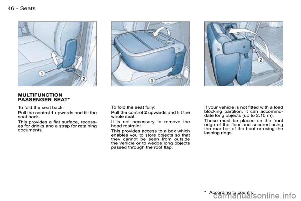 Peugeot Partner VU 2007  Owners Manual �4�6 �-�S�e�a�t�s
�M�U�L�T�I�F�U�N�C�T�I�O�N�  
�P�A�S�S�E�N�G�E�R� �S�E�A�T�*
�T�o� �f�o�l�d� �t�h�e� �s�e�a�t� �b�a�c�k�: 
�P�u�l�l� �t�h�e� �c�o�n�t�r�o�l� �1� �u�p�w�a�r�d�s� �a�n�d� �t�i�l�t� �t�