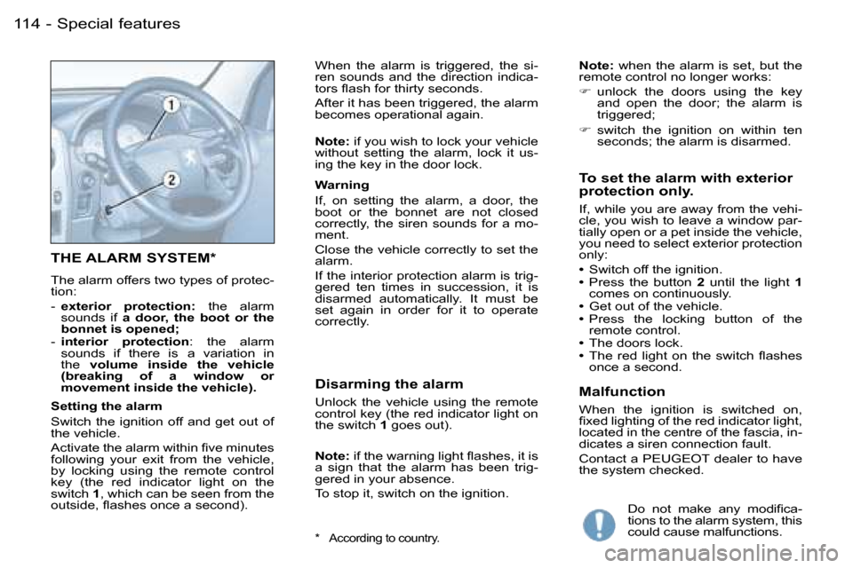 Peugeot Partner VU 2007  Owners Manual �S�p�e�c�i�a�l� �f�e�a�t�u�r�e�s
�T�H�E� �A�L�A�R�M� �S�Y�S�T�E�M�*� 
�T�h�e� �a�l�a�r�m� �o�f�f�e�r�s� �t�w�o� �t�y�p�e�s� �o�f� �p�r�o�t�e�c�- 
�t�i�o�n�: 
�-�  �e�x�t�e�r�i�o�r�  �p�r�o�t�e�c�t�i�o