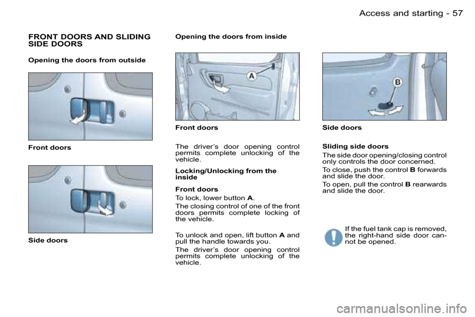 Peugeot Partner VU 2007  Owners Manual �5�7
�-�A�c�c�e�s�s� �a�n�d� �s�t�a�r�t�i�n�g
�F�R�O�N�T� �D�O�O�R�S� �A�N�D� �S�L�I�D�I�N�G�  
�S�I�D�E� �D�O�O�R�S
�F�r�o�n�t� �d�o�o�r�s 
�S�i�d�e� �d�o�o�r�s �F�r�o�n�t� �d�o�o�r�s �S�i�d�e� �d�o�