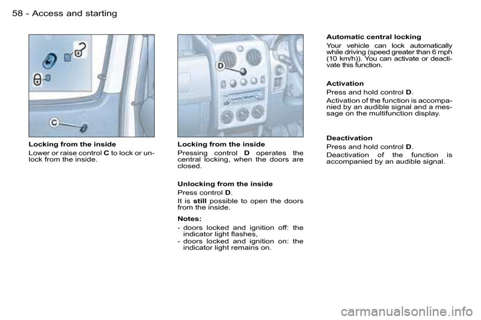 Peugeot Partner VU 2007  Owners Manual �5�8 �-�A�c�c�e�s�s� �a�n�d� �s�t�a�r�t�i�n�g
�L�o�c�k�i�n�g� �f�r�o�m� �t�h�e� �i�n�s�i�d�e 
�L�o�w�e�r� �o�r� �r�a�i�s�e� �c�o�n�t�r�o�l� �C� �t�o� �l�o�c�k� �o�r� �u�n�-
�l�o�c�k� �f�r�o�m� �t�h�e�